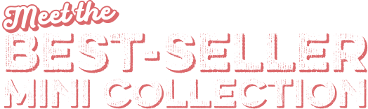 <p>Meet the best seller mini collection</p>
